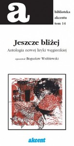 jeszcze_blizej_antologia młodej liryki węgierskiej