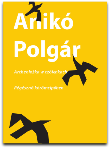 Anikó Polgar Anna Górecka Archeolożka w czółenkach Europejski Poeta Wolności 2016